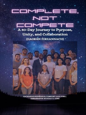 cover image of COMPLETE, NOT COMPETE-- a 40-Day Journey to Purpose, Unity, and Collaboration--IRISH EDITION--Eagrán Éireannach